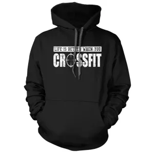 Life Is Better When You Crossfit Hoodie