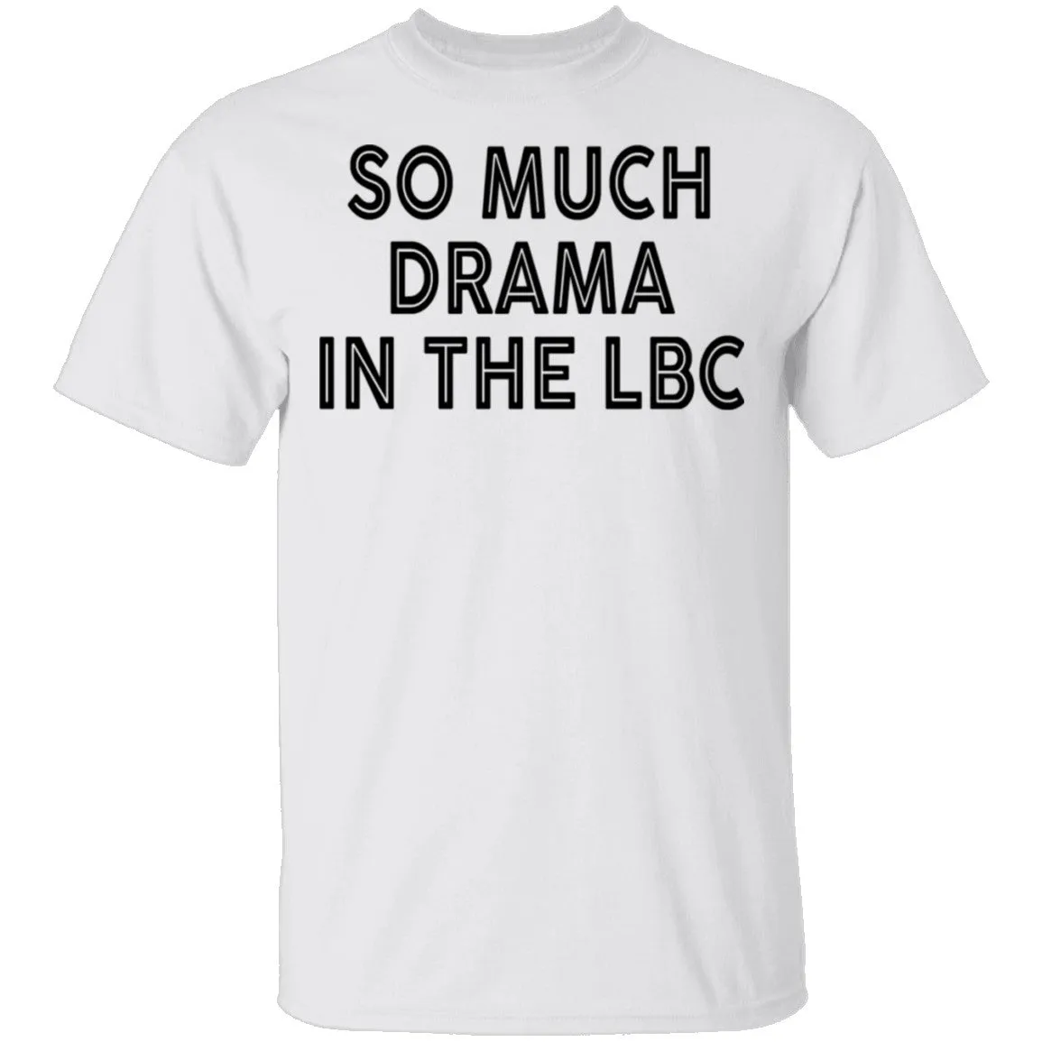 So Much Drama In The LBC T-Shirt