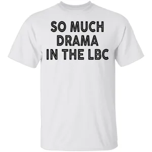 So Much Drama In The LBC T-Shirt