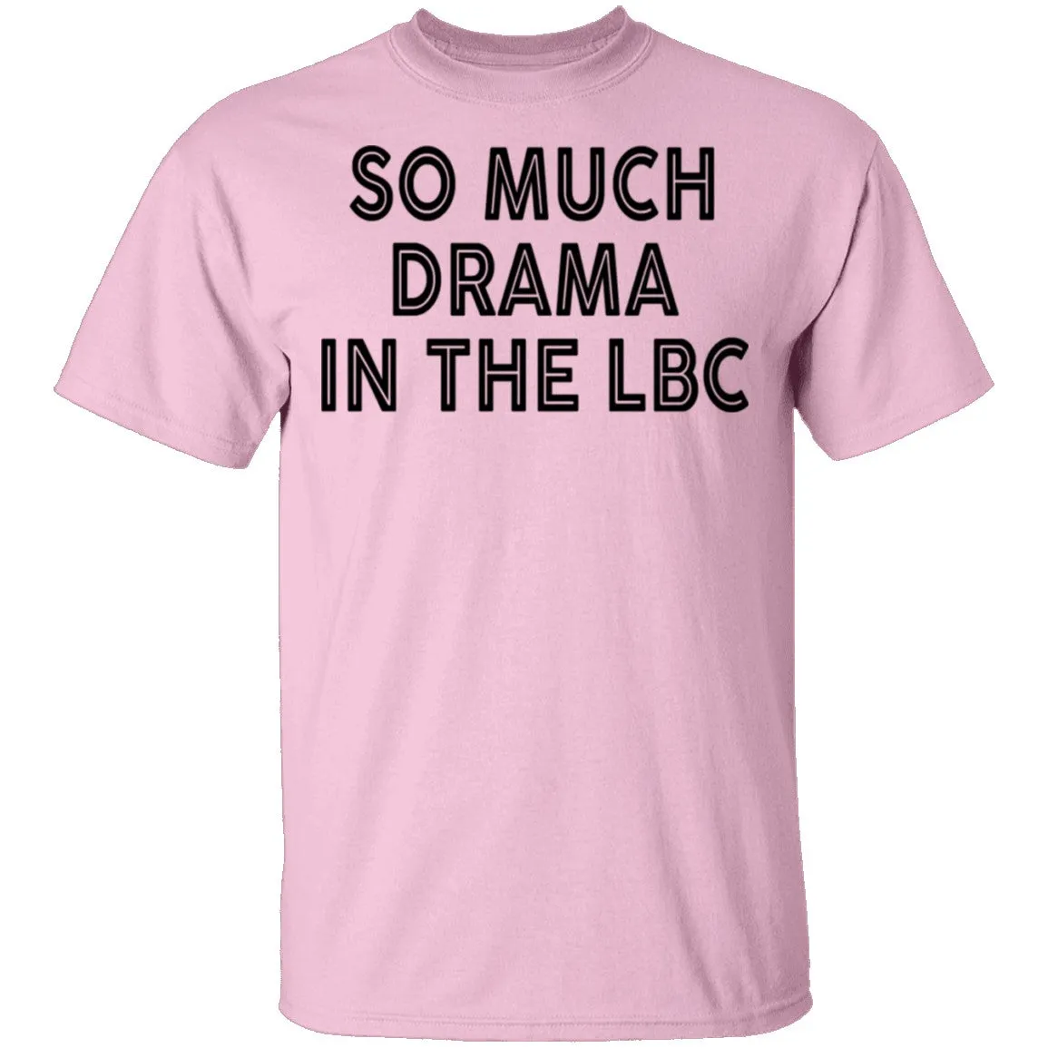 So Much Drama In The LBC T-Shirt