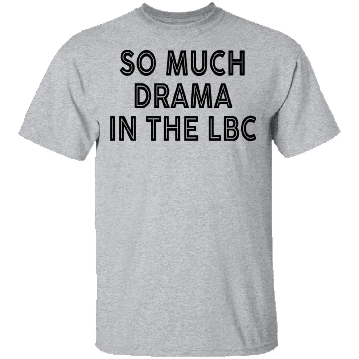 So Much Drama In The LBC T-Shirt