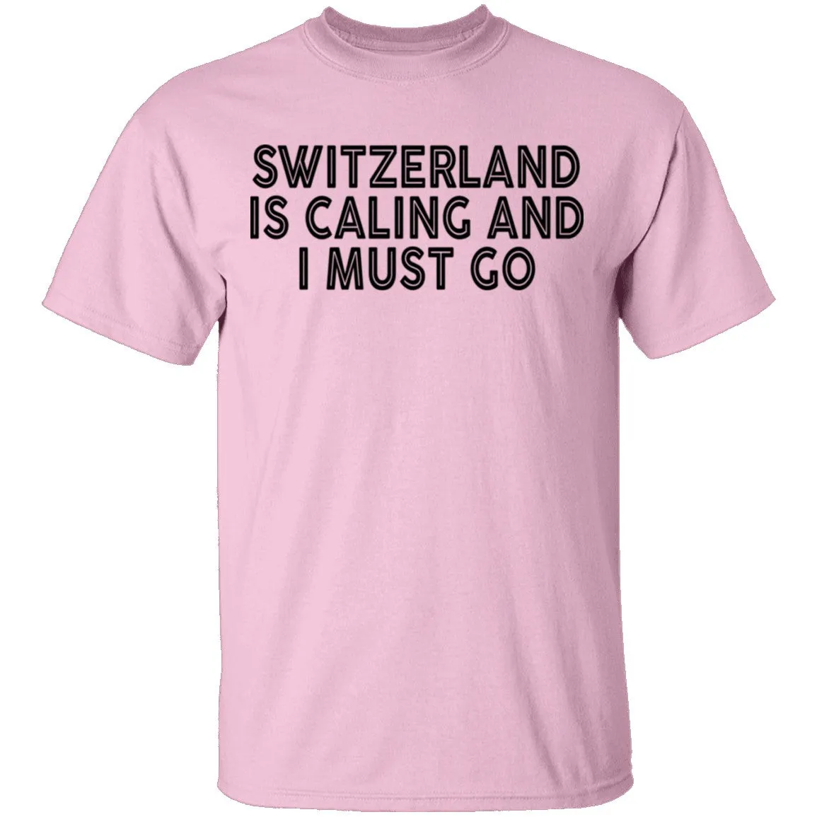 Switzerland Is Calling And I Must Go T-Shirt