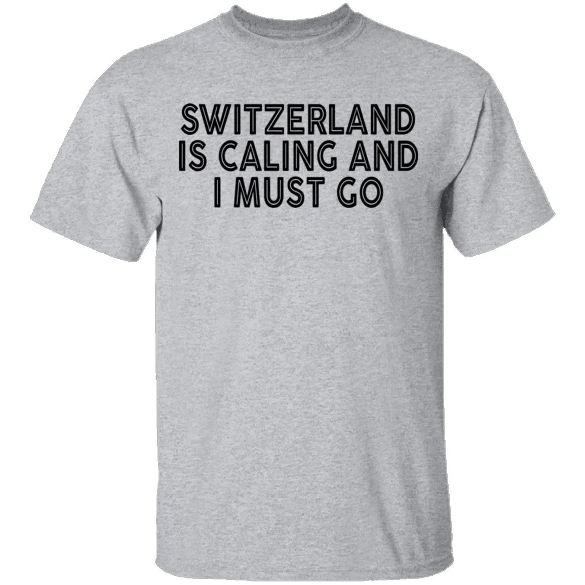 Switzerland Is Calling And I Must Go T-Shirt