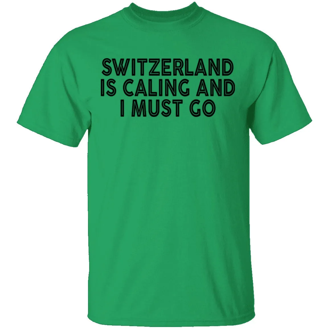 Switzerland Is Calling And I Must Go T-Shirt