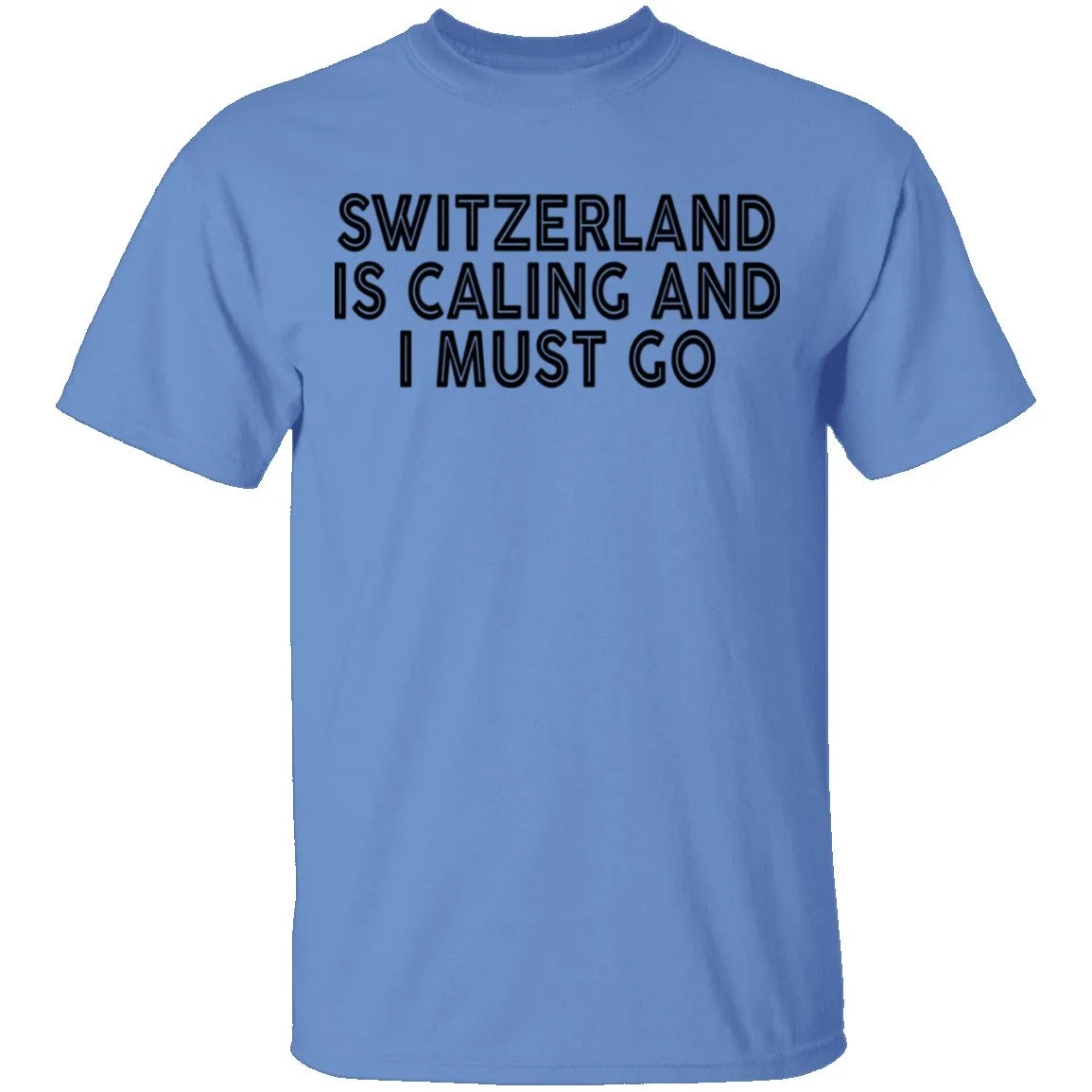 Switzerland Is Calling And I Must Go T-Shirt