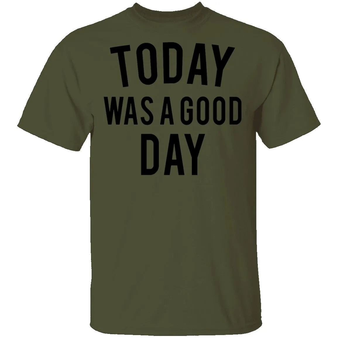 Today was a Good Day T-Shirt