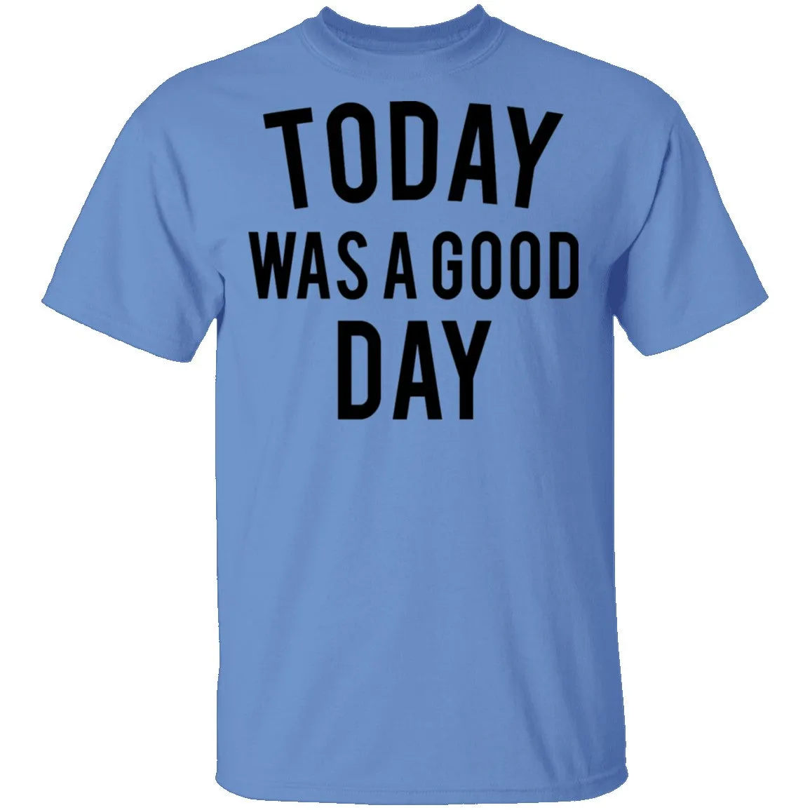 Today was a Good Day T-Shirt