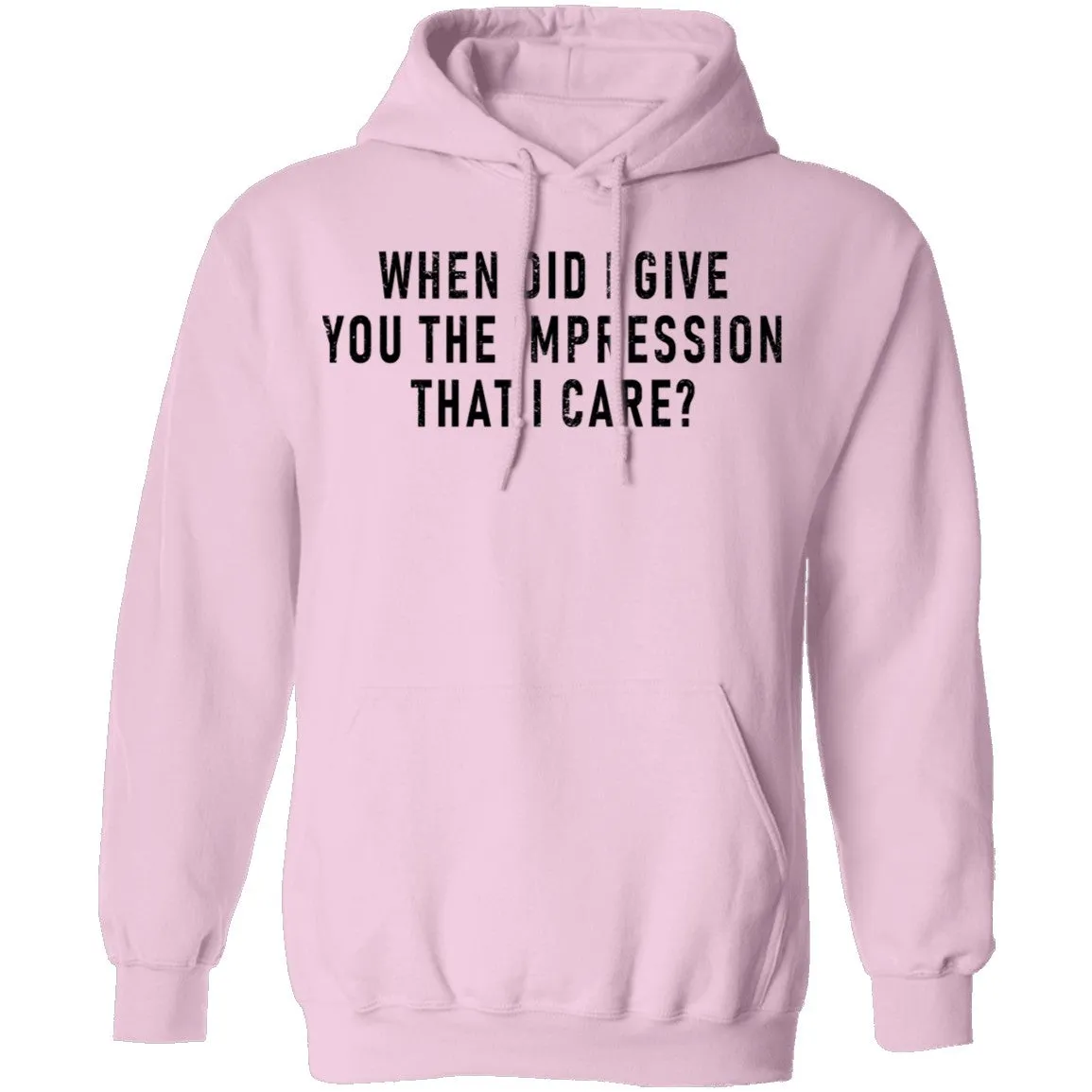 When Did I Give You The Impression That I Care T-Shirt