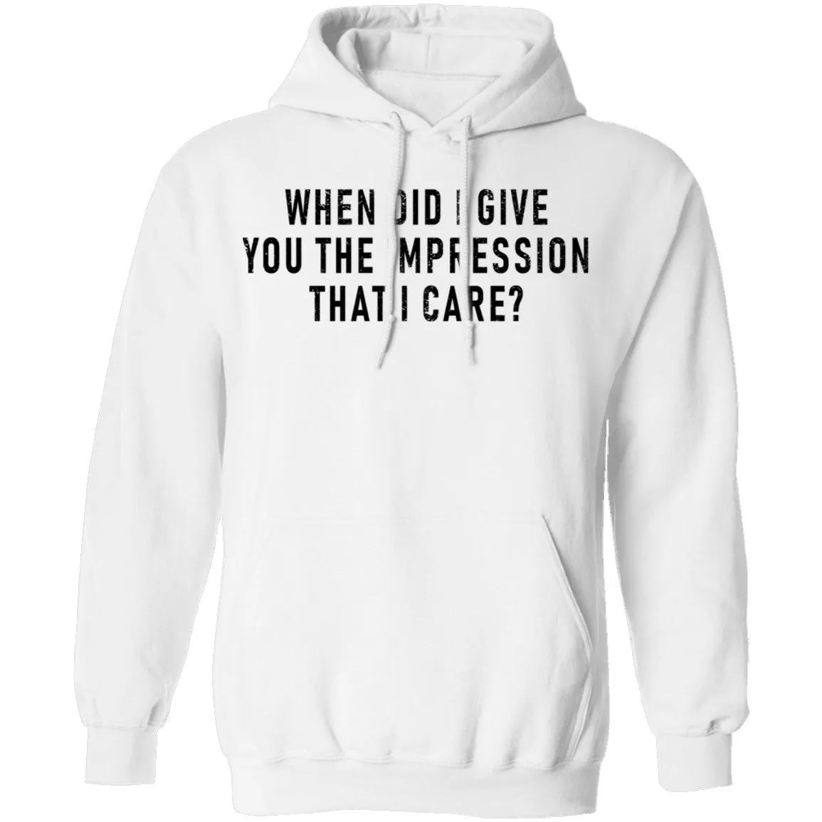 When Did I Give You The Impression That I Care T-Shirt