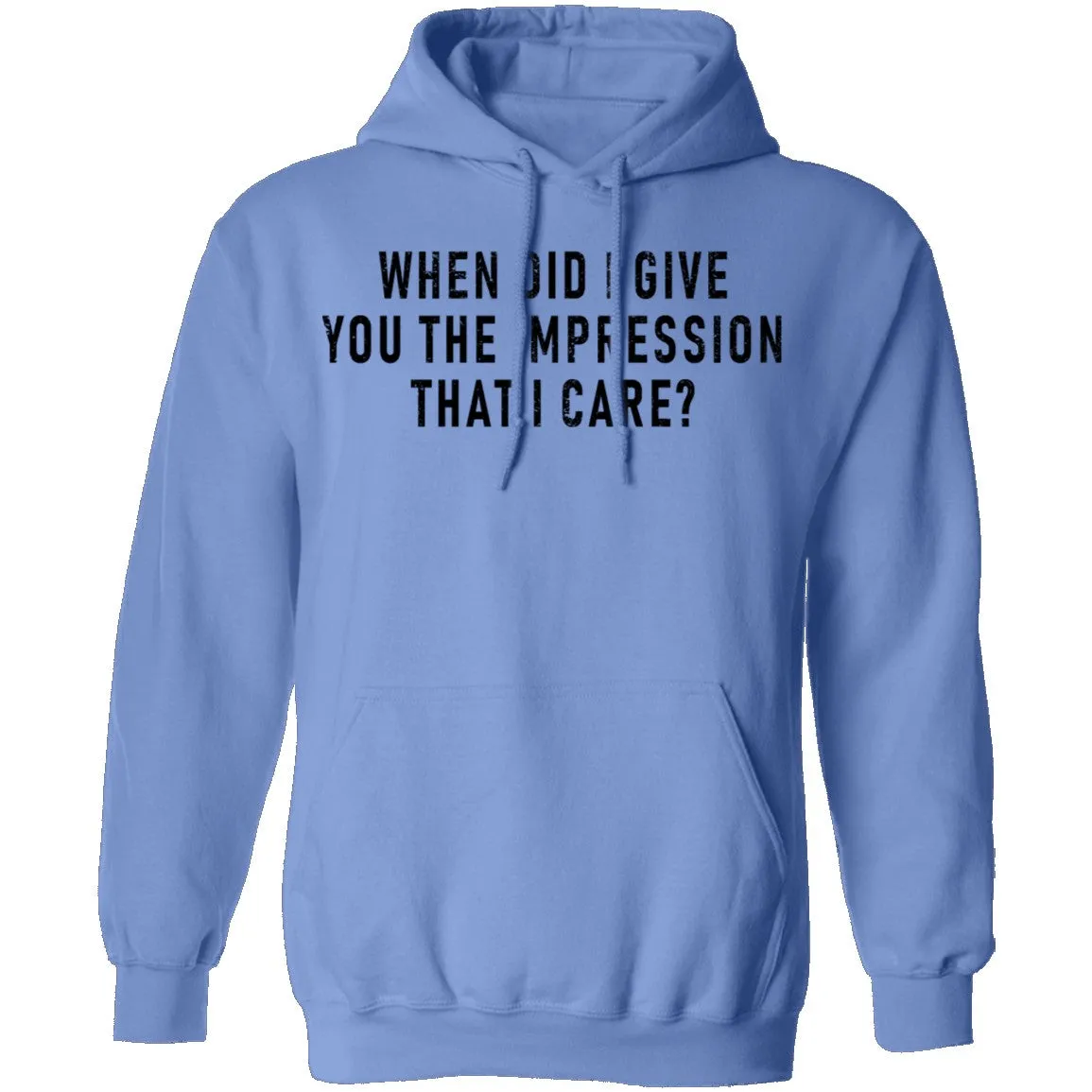 When Did I Give You The Impression That I Care T-Shirt